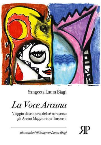 La voce arcana. Viaggio di scoperta del sé attraverso gli arcani maggiori dei tarocchi - Laura Biagi - Libro RP Libri 2021 | Libraccio.it