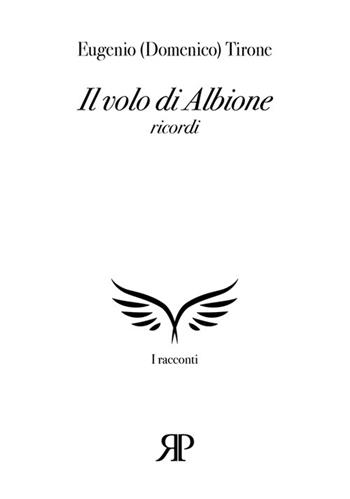 Il volo di Albione - Eugenio (Domenico) Tirone - Libro RP Libri 2021, I racconti | Libraccio.it