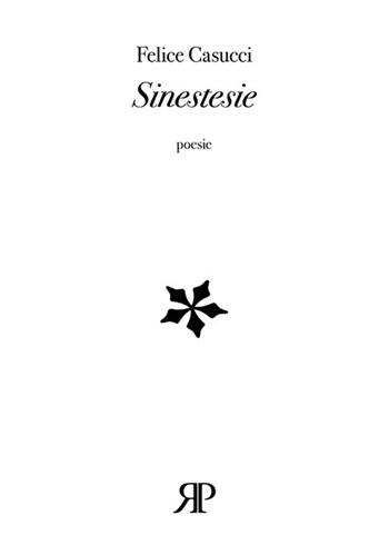 Sinestesie - Felice Casucci - Libro RP Libri 2021, Poesia | Libraccio.it