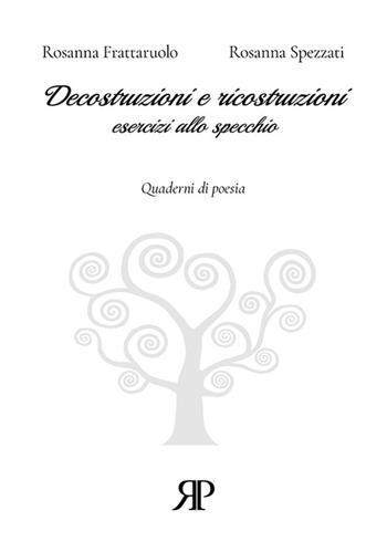 Decostruzioni e ricostruzioni. Esercizi allo specchio - Rosanna Frattaruolo, Rosanna Spezzati - Libro RP Libri 2022, Quaderni di poesia | Libraccio.it