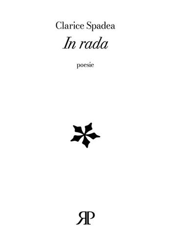 In rada - Clarice Spadea - Libro RP Libri 2022, Poesia | Libraccio.it