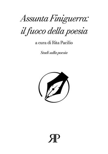 Assunta Finiguerra: il fuoco della poesia  - Libro RP Libri 2022, Quaderni di saggi contemporanei | Libraccio.it