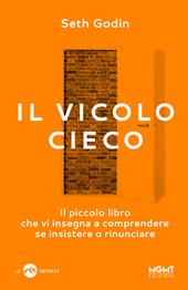 Il vicolo cieco. Il piccolo libro che vi insegna a comprendere se insistere o rinunciare