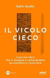 Il vicolo cieco. Il piccolo libro che vi insegna a comprendere se insistere o rinunciare