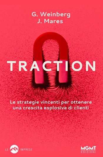 Traction. Le strategie vincenti per ottenere una crescita esplosiva di clienti - Gabriel Weinberg, Justin Mares - Libro MGMT 2018, Le imprese | Libraccio.it