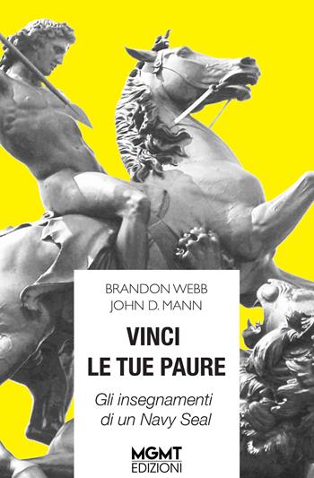 Vinci le tue paure. Gli insegnamenti di un Navy Seal - Brandon Webb, John David Mann - Libro MGMT 2019 | Libraccio.it