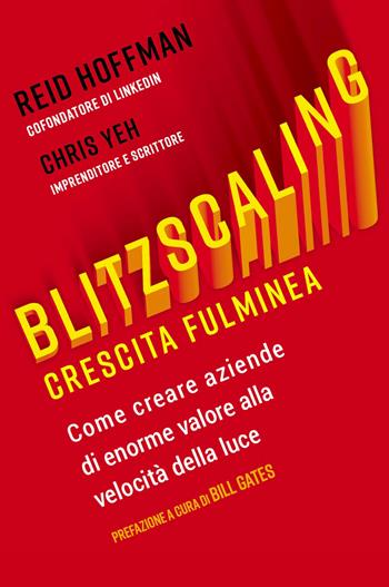 Blitzscaling. Crescita fulminea. Come creare aziende di enorme valore alla velocità della luce - Reid Hoffman, Chris Yeh - Libro MGMT 2023 | Libraccio.it