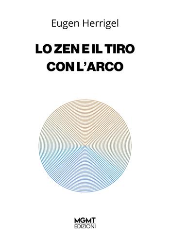 Lo Zen e il tiro con l'arco - Eugen Herrigel - Libro MGMT 2026 | Libraccio.it