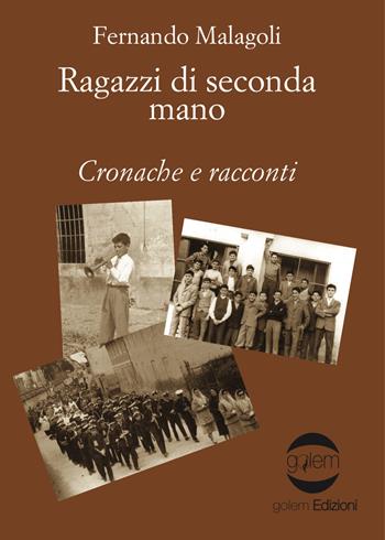 Ragazzi di seconda mano. Cronache e racconti - Fernando Malagoli - Libro Golem Edizioni 2018, GolemLab | Libraccio.it