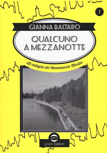 Qualcuno a mezzanotte. Le indagini del commissario Martini - Gianna Baltaro - Libro Golem Edizioni 2018, Swing | Libraccio.it