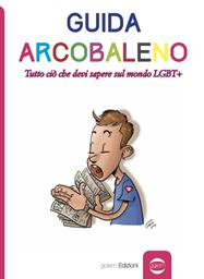 Guida arcobaleno. Tutto ciò che devi sapere sul mondo LGBT+  - Libro Golem Edizioni 2018, Uomo | Libraccio.it