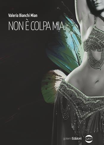Non è colpa mia - Valeria Bianchi Mian - Libro Golem Edizioni 2018, Mondo | Libraccio.it