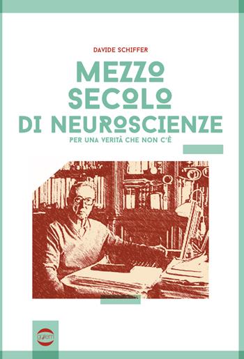 Mezzo secolo di neuroscienze per una verità che non c'è - Davide Schiffer - Libro Golem Edizioni 2018, Ritratti | Libraccio.it