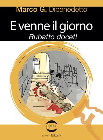 E venne il giorno. Rubatto docet! - Marco G. Dibenedetto - Libro Golem Edizioni 2018, Le vespe | Libraccio.it