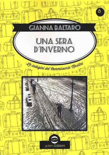 Una sera d'inverno. Le indagini del commissario Martini - Gianna Baltaro - Libro Golem Edizioni 2019, Swing | Libraccio.it
