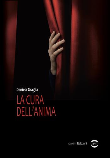 La cura dell'anima - Daniela Graglia - Libro Golem Edizioni 2018, Mondo | Libraccio.it