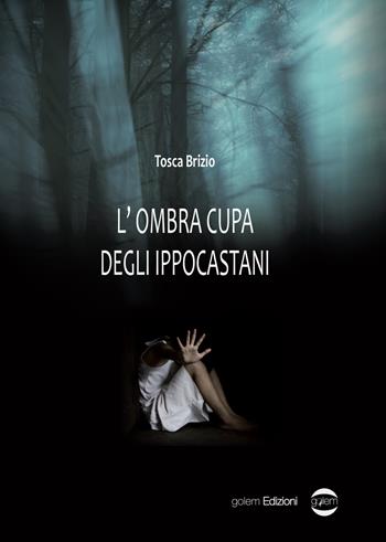 L'ombra cupa degli ippocastani - Tosca Brizio - Libro Golem Edizioni 2019, Mondo | Libraccio.it