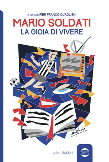Mario Soldati. La gioia di vivere  - Libro Golem Edizioni 2019, Uomo | Libraccio.it