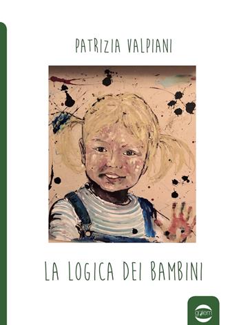 La logica dei bambini - Patrizia Valpiani - Libro Golem Edizioni 2019, Anno | Libraccio.it