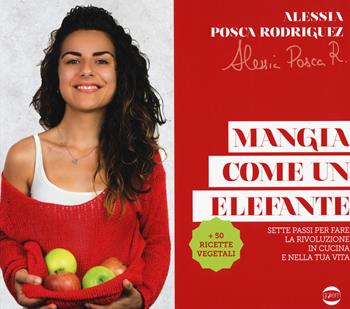 Mangia come un elefante. Sette passi per fare la rivoluzione in cucina e nella tua vita - Alessia Posca Rodriguez - Libro Golem Edizioni 2019, Passioni | Libraccio.it
