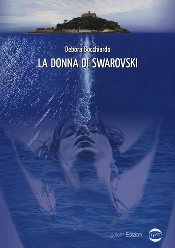 La donna di Swarovski - Debora Bocchiardo - Libro Golem Edizioni 2019, Mondo | Libraccio.it
