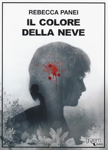 Il colore della neve - Rebecca Panei - Libro Golem Edizioni 2020, Ombre | Libraccio.it