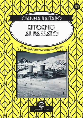 Ritorno al passato. Le indagini del commissario Martini - Gianna Baltaro - Libro Golem Edizioni 2020, Swing | Libraccio.it