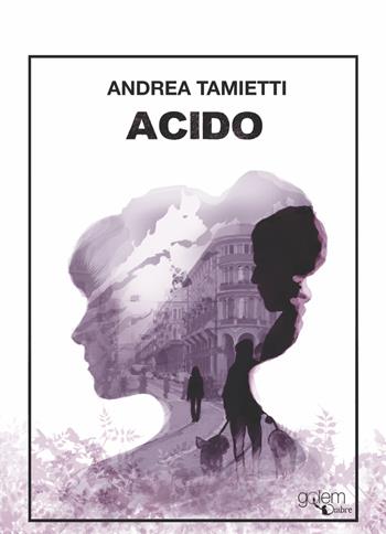 Acido - Andrea Tamietti - Libro Golem Edizioni 2020, Ombre | Libraccio.it