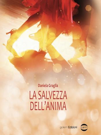 La salvezza dell'anima - Daniela Graglia - Libro Golem Edizioni 2020, Mondo | Libraccio.it