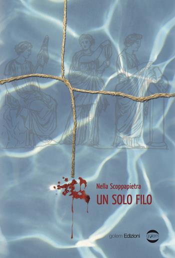 Un solo filo - Nella Scoppapietra - Libro Golem Edizioni 2020, Mondo | Libraccio.it