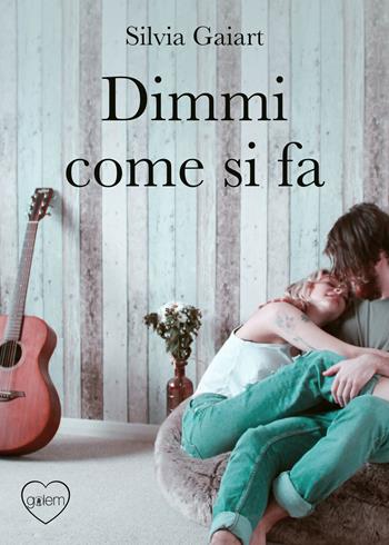 Dimmi come si fa - Silvia Gaiart - Libro Golem Edizioni 2020 | Libraccio.it