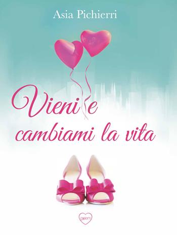 Vieni e cambiami la vita - Asia Pichierri - Libro Golem Edizioni 2020 | Libraccio.it