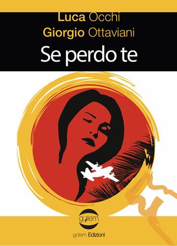 Se perdo te - Luca Occhi, Giorgio Ottaviani - Libro Golem Edizioni 2020, Le vespe | Libraccio.it