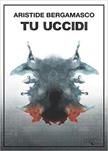 Tu uccidi - Aristide Bergamasco - Libro Golem Edizioni 2020, Ombre | Libraccio.it