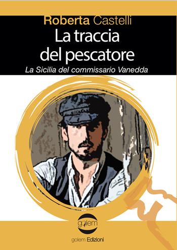 La traccia del pescatore. La Sicilia del commissario Vanedda - Roberta Castelli - Libro Golem Edizioni 2020, Le vespe | Libraccio.it