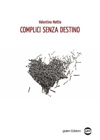 Complici senza destino - Valentina Mattia - Libro Golem Edizioni 2020, Mondo | Libraccio.it