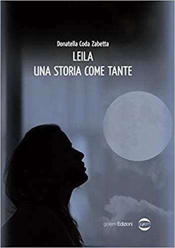 Leila. Una storia come tante - Donatella Coda Zabetta - Libro Golem Edizioni 2020, Mondo | Libraccio.it