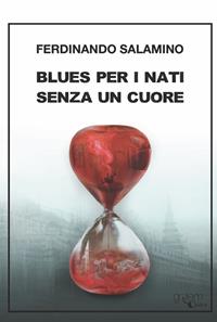 Blues per i nati senza un cuore - Ferdinando Salamino - Libro Golem Edizioni 2021, Ombre | Libraccio.it