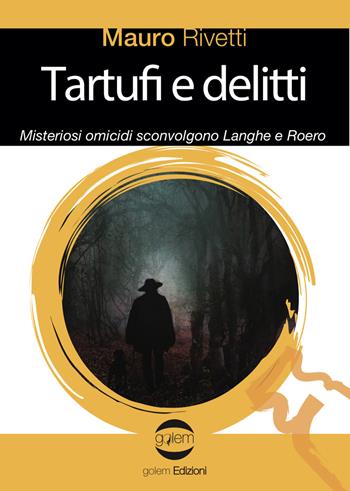 Tartufi e delitti. Misteriosi omicidi sconvolgono Langhe e Roero - Mauro Rivetti - Libro Golem Edizioni 2020, Le vespe | Libraccio.it