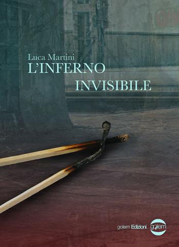 L' inferno invisibile - Luca Martini - Libro Golem Edizioni 2020, Mondo | Libraccio.it