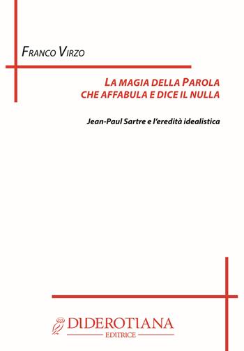 La magia della parola che affabula e dice il nulla. Jean Paul Sartre - Franco Virzo - Libro Diderotiana Editrice 2018, Collezione filosofia | Libraccio.it