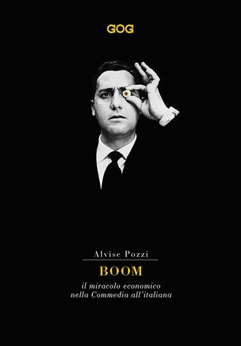 Boom. Il miracolo economico nella commedia all'italiana - Alvise Pozzi - Libro GOG 2018, Contemporanea | Libraccio.it