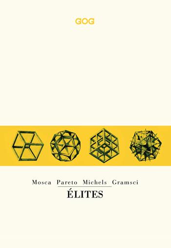 Élites - Gaetano Mosca, Vilfredo Pareto, Robert Michels - Libro GOG 2019, Classici | Libraccio.it