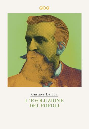 L' evoluzione dei popoli - Gustave Le Bon - Libro GOG 2018, Classici | Libraccio.it
