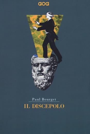 Il discepolo - Paul Bourget - Libro GOG 2018, Classici | Libraccio.it