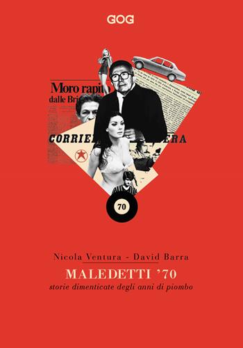 Maledetti '70. Storie dimenticate degli anni di piombo - Nicola Ventura, David Barra - Libro GOG 2018, Contemporanea | Libraccio.it