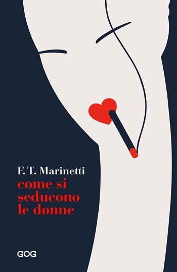 Come si seducono le donne - Filippo Tommaso Marinetti - Libro GOG 2020 | Libraccio.it