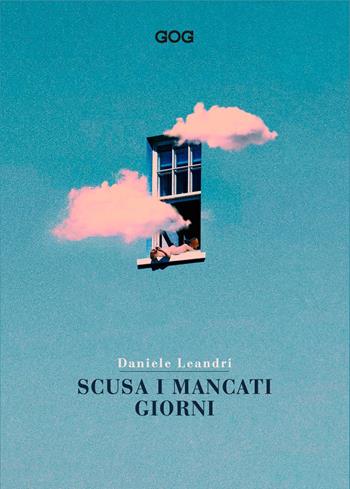 Scusa i mancati giorni. Vita di Daniele Leandri scritta da lui medesimo - Daniele Leandri - Libro GOG 2024, Contemporanea | Libraccio.it
