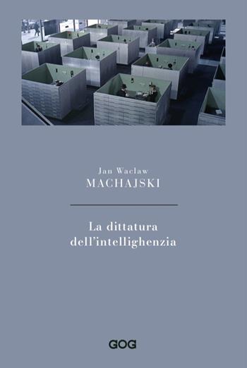 La dittatura dell'intellighenzia - Jan Waclaw Machajski - Libro GOG 2022 | Libraccio.it