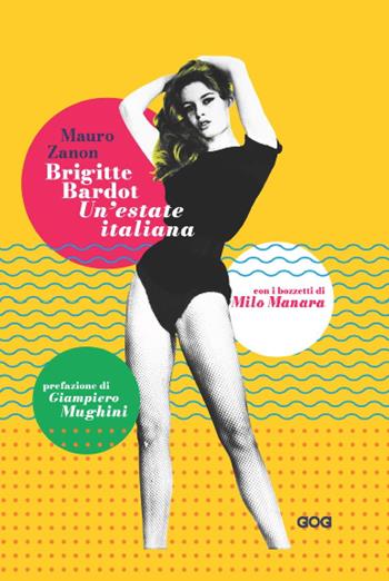 Brigitte Bardot. Un'estate italiana - Mauro Zanon - Libro GOG 2020 | Libraccio.it